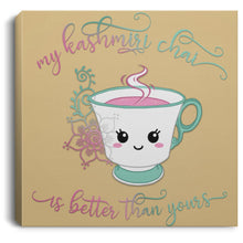 Load image into Gallery viewer, "My Kashmiri Chai is Better Than Yours!" Square Canvas .75in Frame