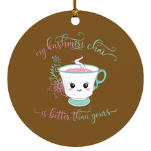 Load image into Gallery viewer, "My Kashmiri Chai is Better Than Yours!" Circle Ornament