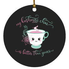 Load image into Gallery viewer, "My Kashmiri Chai is Better Than Yours!" Circle Ornament