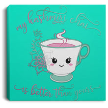 Load image into Gallery viewer, "My Kashmiri Chai is Better Than Yours!" Square Canvas .75in Frame