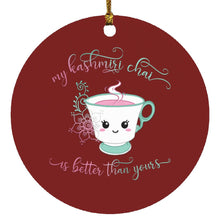 Load image into Gallery viewer, "My Kashmiri Chai is Better Than Yours!" Circle Ornament