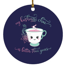 Load image into Gallery viewer, "My Kashmiri Chai is Better Than Yours!" Circle Ornament