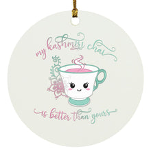 Load image into Gallery viewer, "My Kashmiri Chai is Better Than Yours!" Circle Ornament