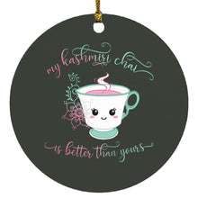 Load image into Gallery viewer, "My Kashmiri Chai is Better Than Yours!" Circle Ornament
