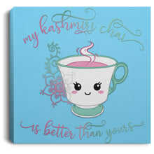 Load image into Gallery viewer, "My Kashmiri Chai is Better Than Yours!" Square Canvas .75in Frame