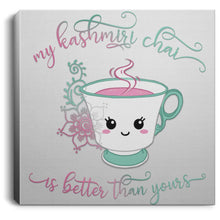 Load image into Gallery viewer, "My Kashmiri Chai is Better Than Yours!" Square Canvas .75in Frame