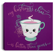 Load image into Gallery viewer, "My Kashmiri Chai is Better Than Yours!" Square Canvas .75in Frame