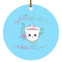 Load image into Gallery viewer, "My Kashmiri Chai is Better Than Yours!" Circle Ornament