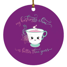 Load image into Gallery viewer, "My Kashmiri Chai is Better Than Yours!" Circle Ornament