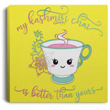 Load image into Gallery viewer, "My Kashmiri Chai is Better Than Yours!" Square Canvas .75in Frame