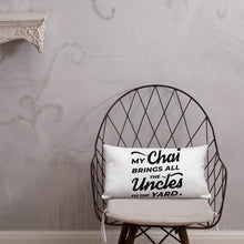 Load image into Gallery viewer, My Chai Brings All the Uncles to the Yard - Premium Pillow