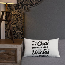 Load image into Gallery viewer, My Chai Brings All the Uncles to the Yard - Premium Pillow