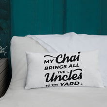Load image into Gallery viewer, My Chai Brings All the Uncles to the Yard - Premium Pillow