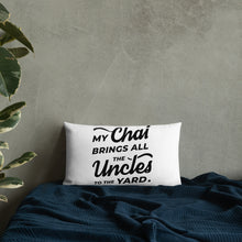Load image into Gallery viewer, My Chai Brings All the Uncles to the Yard - Premium Pillow