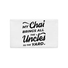 Load image into Gallery viewer, My Chai Brings All the Uncles to the Yard - Premium Pillow Case