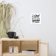 Load image into Gallery viewer, My Chai Brings All the Uncles to the Yard - Framed poster