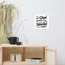 Load image into Gallery viewer, My Chai Brings All the Uncles to the Yard - Framed poster