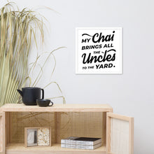 Load image into Gallery viewer, My Chai Brings All the Uncles to the Yard - Framed poster