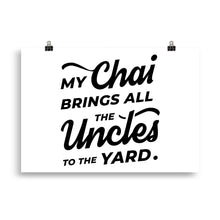 Load image into Gallery viewer, My Chai Brings All the Uncles to the Yard - Poster
