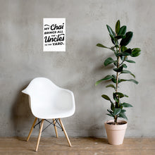 Load image into Gallery viewer, My Chai Brings All the Uncles to the Yard - Poster