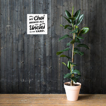 Load image into Gallery viewer, My Chai Brings All the Uncles to the Yard - Poster