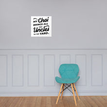 Load image into Gallery viewer, My Chai Brings All the Uncles to the Yard - Poster