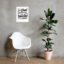 Load image into Gallery viewer, My Chai Brings All the Uncles to the Yard - Poster