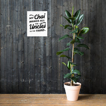 Load image into Gallery viewer, My Chai Brings All the Uncles to the Yard - Poster