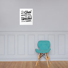 Load image into Gallery viewer, My Chai Brings All the Uncles to the Yard - Poster