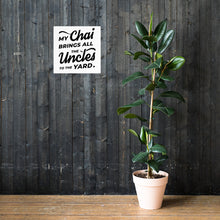 Load image into Gallery viewer, My Chai Brings All the Uncles to the Yard - Poster