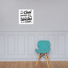 Load image into Gallery viewer, My Chai Brings All the Uncles to the Yard - Poster