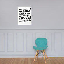 Load image into Gallery viewer, My Chai Brings All the Uncles to the Yard - Poster