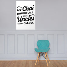 Load image into Gallery viewer, My Chai Brings All the Uncles to the Yard - Poster