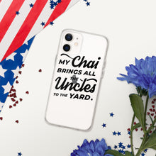 Load image into Gallery viewer, My Chai Brings All the Uncles to the Yard - iPhone Case