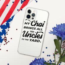 Load image into Gallery viewer, My Chai Brings All the Uncles to the Yard - iPhone Case