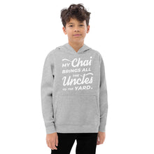 Load image into Gallery viewer, My Chai Brings All the Uncles to the Yard - Kids fleece hoodie