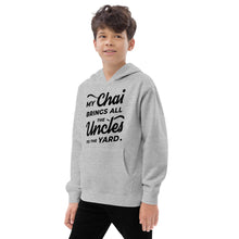 Load image into Gallery viewer, My Chai Brings All the Uncles to the Yard - Kids fleece hoodie