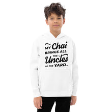 Load image into Gallery viewer, My Chai Brings All the Uncles to the Yard - Kids fleece hoodie