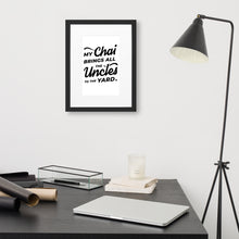 Load image into Gallery viewer, My Chai Brings All the Uncles to the Yard - Matte Paper Framed Poster With Mat