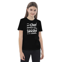 Load image into Gallery viewer, My Chai Brings All the Uncles to the Yard - Organic cotton kids t-shirt