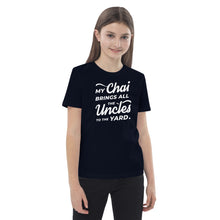 Load image into Gallery viewer, My Chai Brings All the Uncles to the Yard - Organic cotton kids t-shirt