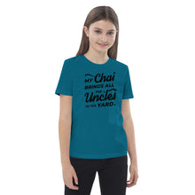 Load image into Gallery viewer, My Chai Brings All the Uncles to the Yard - Organic cotton kids t-shirt