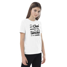 Load image into Gallery viewer, My Chai Brings All the Uncles to the Yard - Organic cotton kids t-shirt