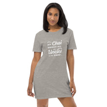 Load image into Gallery viewer, My Chai Brings All the Uncles to the Yard - Organic cotton t-shirt dress