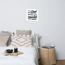 Load image into Gallery viewer, My Chai Brings All the Uncles to the Yard - Photo paper poster