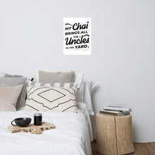 Load image into Gallery viewer, My Chai Brings All the Uncles to the Yard - Photo paper poster