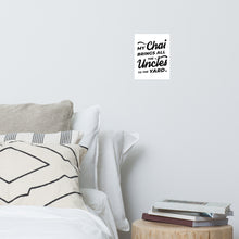 Load image into Gallery viewer, My Chai Brings All the Uncles to the Yard - Photo paper poster