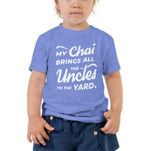 Load image into Gallery viewer, My Chai Brings All the Uncles to the Yard - Toddler Short Sleeve Tee