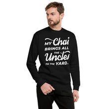 Load image into Gallery viewer, My Chai Brings All the Uncles to the Yard - Unisex Fleece Pullover
