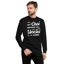 Load image into Gallery viewer, My Chai Brings All the Uncles to the Yard - Unisex Fleece Pullover